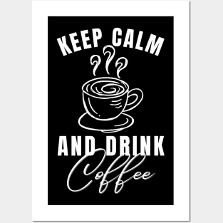 Keep Calm and Drink Coffee Posters and Art